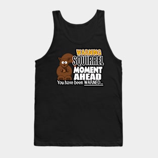 The ADHD Squirrel - Squirrel Moment, You Have Been Warned Tank Top